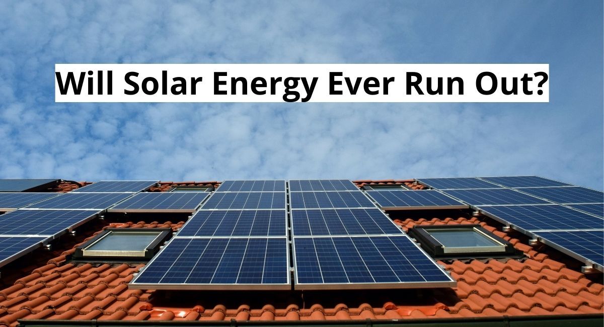 Will Solar Energy Ever Run Out?