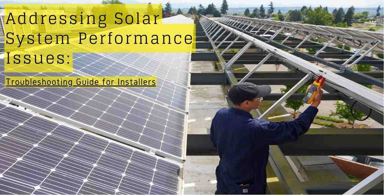 Addressing Solar System Performance Issues: Troubleshooting Guide for Installers